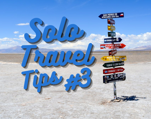 Solo Travel Tips #3: More Tips For The Solo Adventurist!